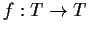 $f:T \to T$