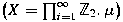 $\big(X=\prod_{i=1}^{\infty}\mathbb{Z}_2,\mu\big)$