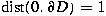 $\operatorname{dist} (0,\partial D)=1$